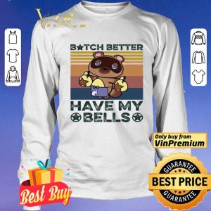 Bitch Better Have My Bells Vintage shirt