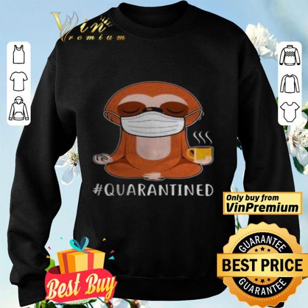 Sloth wear mask doing namaste quarantined shirt