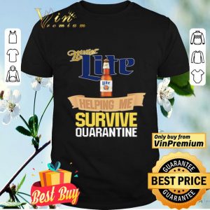 Miller Lite helping me survive quarantine Covid-19 shirt