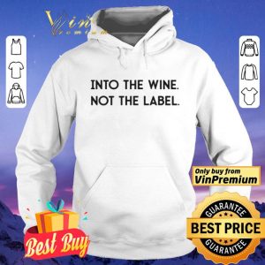 Into The Wine Not The Label shirt