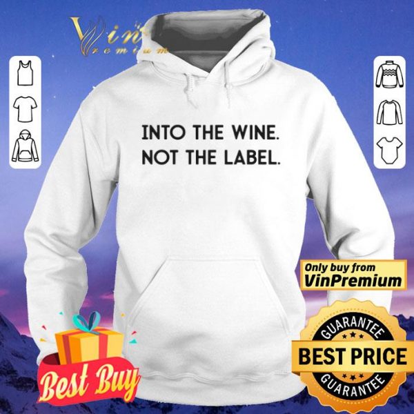 Into The Wine Not The Label shirt