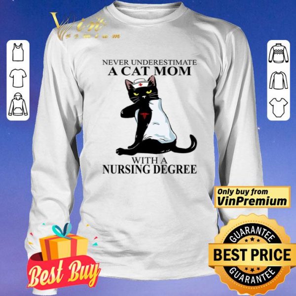 Never Underestimate A Cat Mom With A Nursing Degree shirt