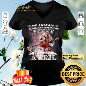 Harley Quinn Ne Jamais Sous Estimer Une Femme Qui Est Nee En Avril shirt