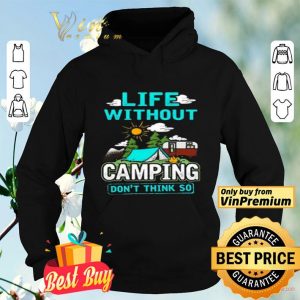Life Without Camping Don't Think So shirt