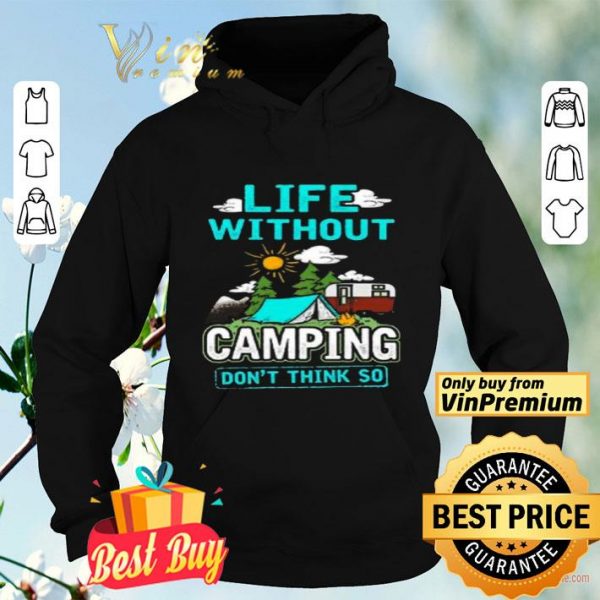 Life Without Camping Don't Think So shirt