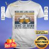 Men are like beer some go down better than others vintage shirt