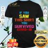 If you saw this you survived covid19 shirt
