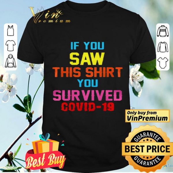If you saw this you survived covid19 shirt