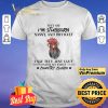 Rooster Hey Say I'm Stubborn Sassy And Difficult I Say They Just Can't Hey Say I'm Stubborn Sassy And Difficult I Say They Just Can't shirt