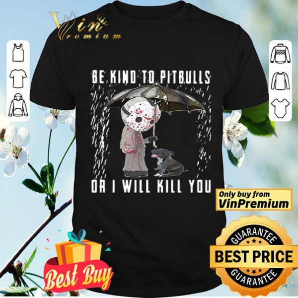 Jackson Voorhees be kind to Pitbulls or I will kill you shirt