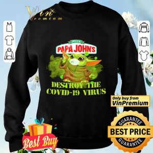 Pizza papa johns baby yoda destroy the covid19 virus shirt