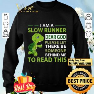 Turtle I Am A Slow Runner Dear God Please Let There Be Someone Behind Me shirt