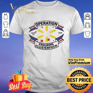 Walmart operation enduring clusterfuck shirt