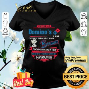 I work at Domino’s i use excessive sarcasm at work because punching shirt
