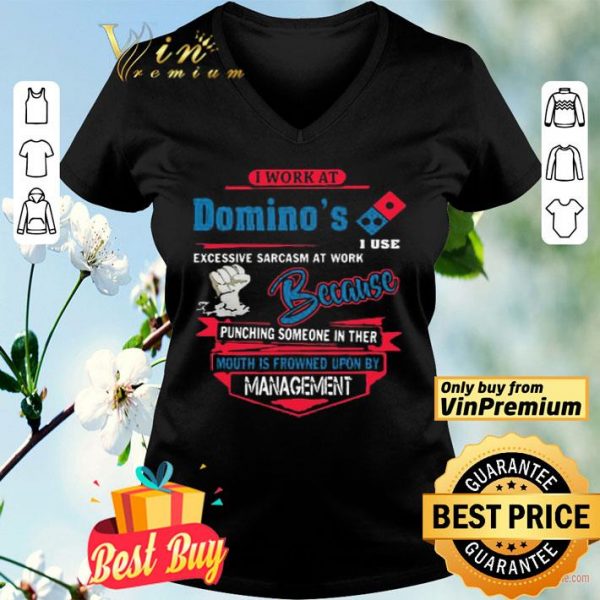 I work at Domino’s i use excessive sarcasm at work because punching shirt