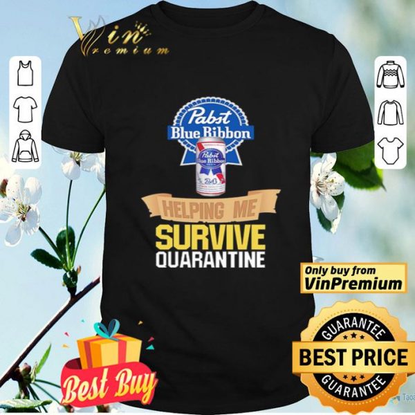 Pabst Blue Ribbon helping me survive quarantine shirt
