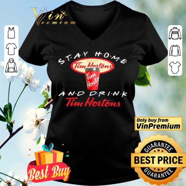 Stay home and drink Tim Hortons shirt