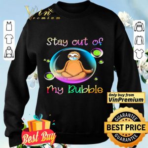Yoga Sloth stay out of my bubble shirt