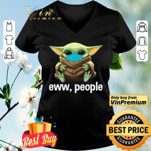 Baby Yoda Mask Eww People shirt