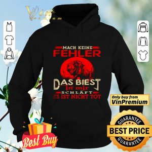 Mach Keine Fehler Das Biest In Mir Schläft Es Ist Nicht Tot shirt