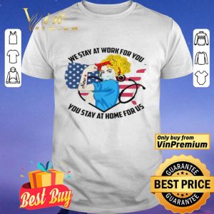 Strong Nurse We Stay At Work For You You Stay At Home For Us America Flag map shirt