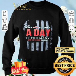 American Flag Even One Veteran A Day Is Too Many End Veteran Suicide shirt