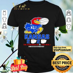 Kansas Jayhawks 2020 the year when shit got real #quarantined shirt