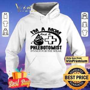 I'm A Mom And A Phlebotomist It's Not For The Weak shirt