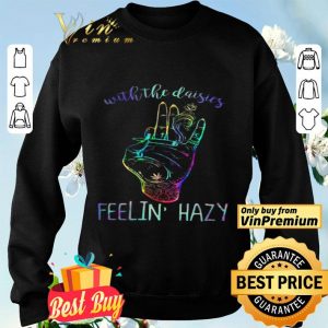 With The Daisies Feelin Hazy shirt
