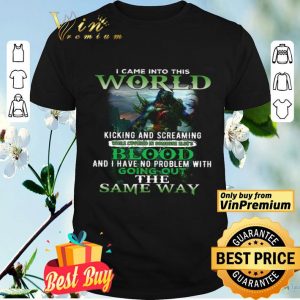 Wolve Warrior Came Into This World Kicking And Screaming While Covered shirt