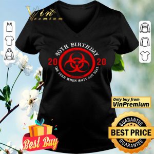 Biohazard Symbol 40th birthday 2020 the year when shit got real quarantined shirt