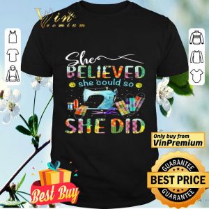 Sewing quilters She Believed she could so she did shirt