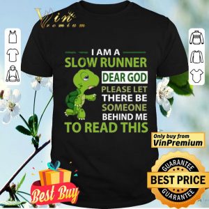 Turtle I Am A Slow Runner Dear God Please Let There Be Someone Behind Me shirt