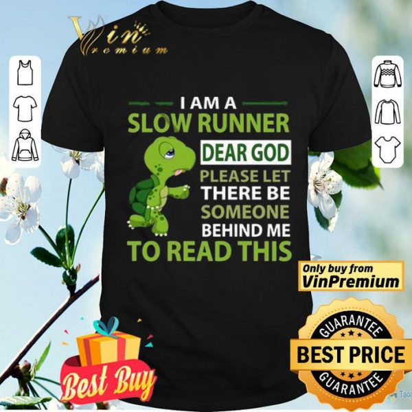 Turtle I Am A Slow Runner Dear God Please Let There Be Someone Behind Me shirt