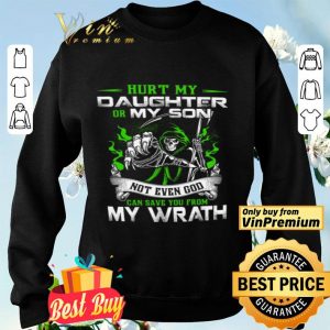 Devil Hurt My Daughter Or My Son Not Even God Can Save You From My Wrath shirt