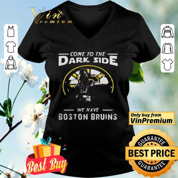 Come To The Dark Side We Have Boston Bruins shirt