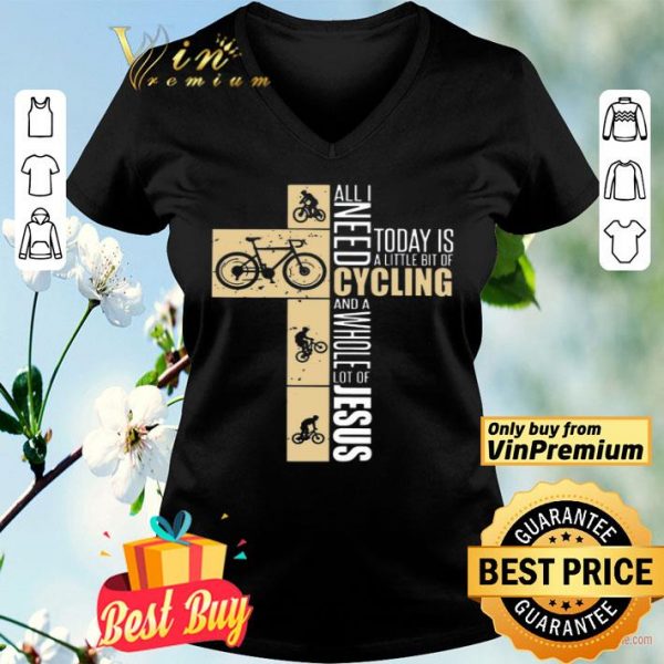All I Need Today Is A Little Bit Of Cycling And A Whole Lot Of Jesus shirt