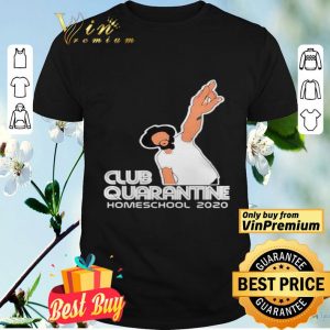 Club Quarantine Homeschool 2020 shirt