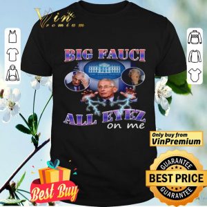 Big Fauci all eyez on me shirt