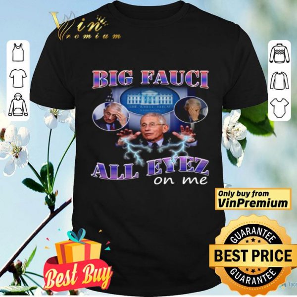 Big Fauci all eyez on me shirt