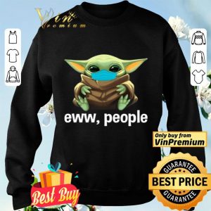 Baby Yoda Mask Eww People shirt