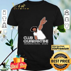 Club quarantine homeschool 2020 shirt