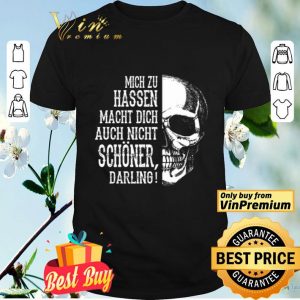 Skull Mich Zu Hassen Macht Dich Auch Nicht Schoener Darling shirt