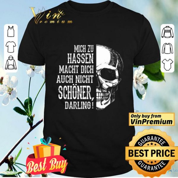 Skull Mich Zu Hassen Macht Dich Auch Nicht Schoener Darling shirt
