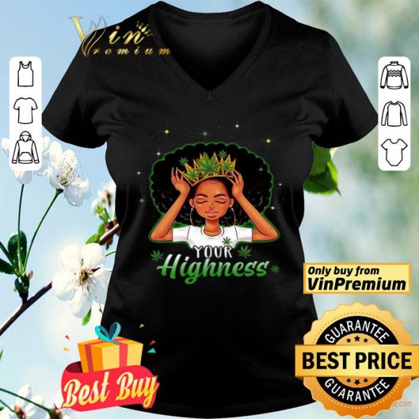 Girl Queen Cannabis Your Highness shirt