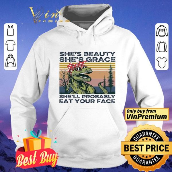 The Dinosaur She's Beauty She's Grace She'll Probably Eat Your Face Vintage shirt