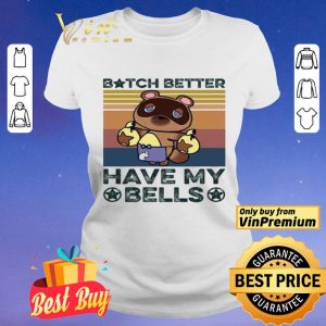 Bitch Better Have My Bells Vintage shirt