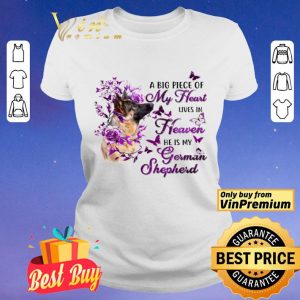 Dog A Big Piece Of My Heart Lives In Heaven He Is My German Shepherd shirt