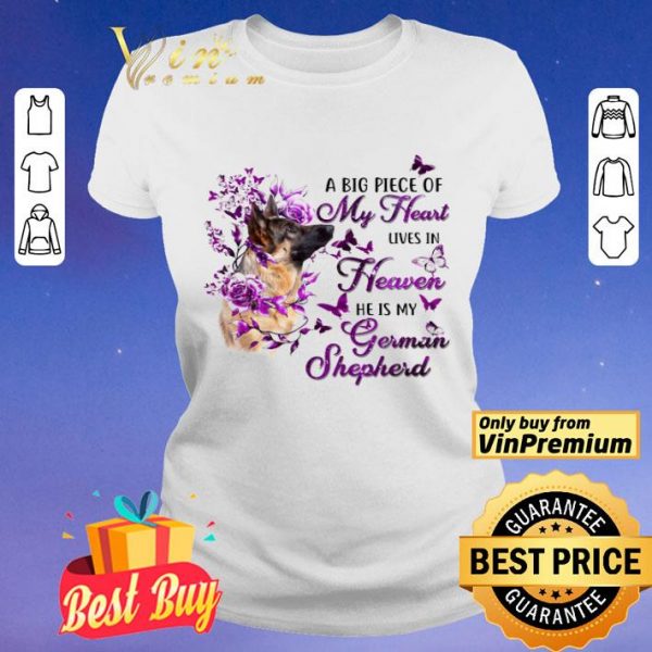 Dog A Big Piece Of My Heart Lives In Heaven He Is My German Shepherd shirt