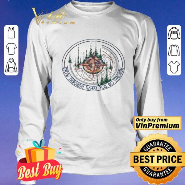 Compass Mountain Grow Through What You Go Through shirt